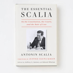 The Essential Scalia: On the Constitution. the Courts. and the Rule of Law